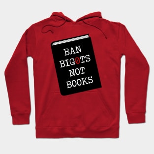 Ban bigots not books Hoodie